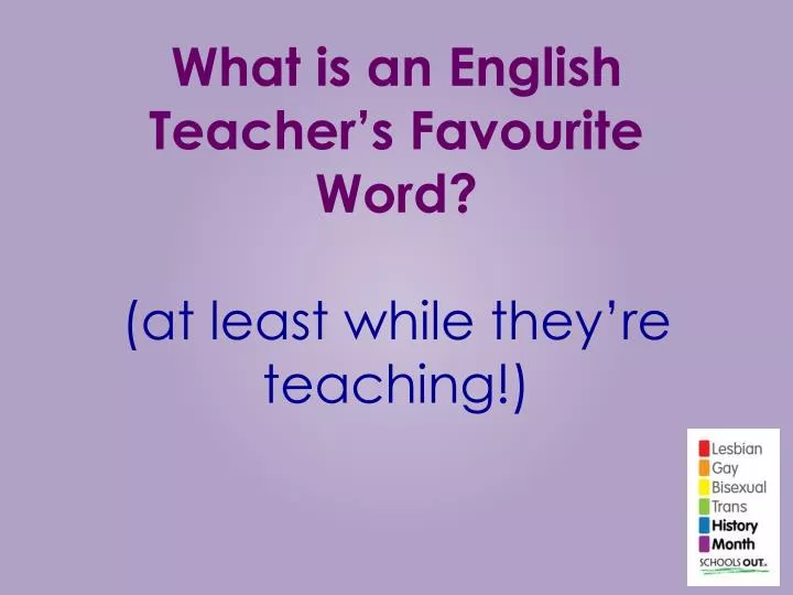 what is an english teacher s favourite word at least while they re teaching