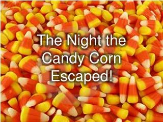 The Night the Candy Corn Escaped!