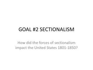 GOAL #2 SECTIONALISM