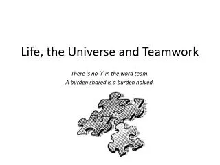 Life, the Universe and Teamwork
