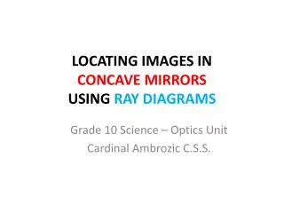 LOCATING IMAGES IN CONCAVE MIRRORS USING RAY DIAGRAMS