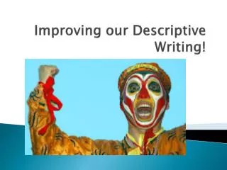 Improving our Descriptive Writing!