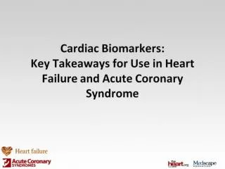 Cardiac Biomarkers: Key Takeaways for Use in Heart Failure and Acute Coronary Syndrome