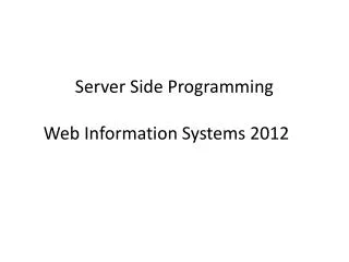 Server Side Programming Web Information Systems 2012