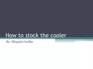 How to stock the cooler