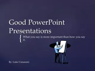 Good PowerPoint Presentations By: Luke Cimarusti