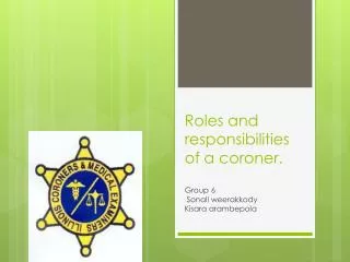 Roles and responsibilities of a coroner.