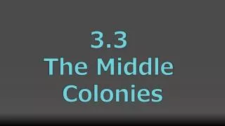 3.3 The M iddle Colonies