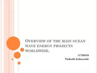 Overview of the main ocean wave energy projects worldwide.