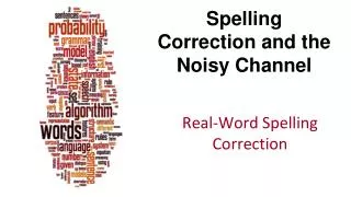 Spelling Correction and the Noisy Channel