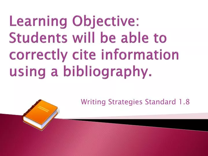 learning objective students will be able to correctly cite information using a bibliography