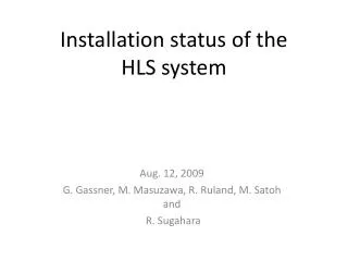 Installation status of the HLS system