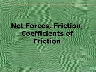 Net Forces, Friction, Coefficients of Friction