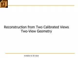 Reconstruction from Two Calibrated Views Two-View Geometry