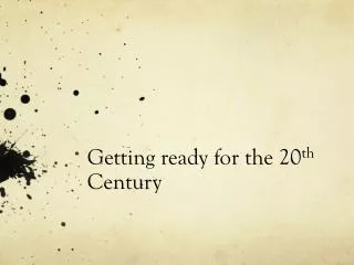 Getting ready for the 20 th Century