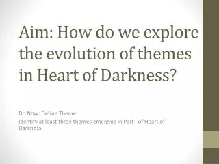 Aim: How do we explore the evolution of themes in Heart of Darkness?