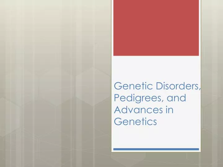 genetic disorders pedigrees and advances in genetics