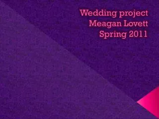 Wedding project Meagan Lovett Spring 2011