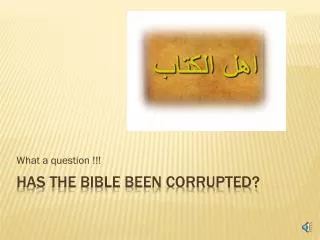 HAS THE BIBLE BEEN CORRUPTED?