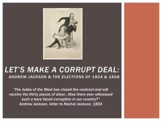 Let’s Make a Corrupt Deal: Andrew Jackson &amp; the elections of 1824 &amp; 1828