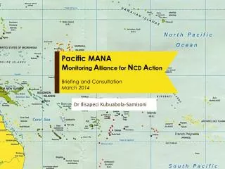 Pacific MANA M onitoring A lliance for N CD A ction Briefing and Consultation March 2014