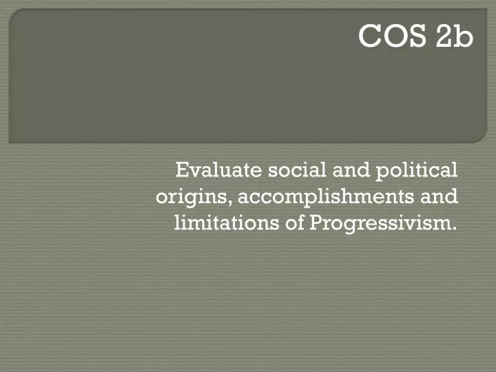 evaluate social and political origins accomplishments and limitations of progressivism