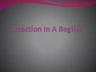 Reaction In A Bag!!!!