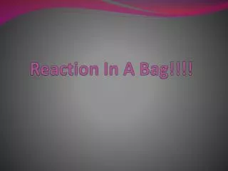 reaction in a bag