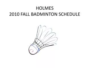HOLMES 2010 FALL BADMINTON SCHEDULE