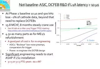 Not baseline: ASIC, DCFEB R&amp;D if L1A latency &gt; 10 m s