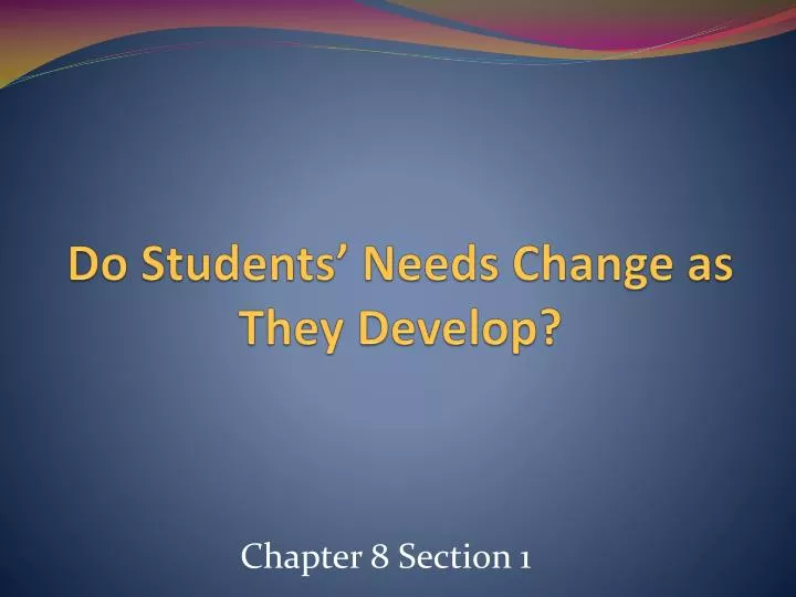 do students needs change as they develop