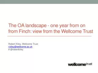 The OA landscape - one year from on from Finch: view from the Wellcome Trust