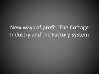 New ways of profit: The Cottage Industry and the Factory System