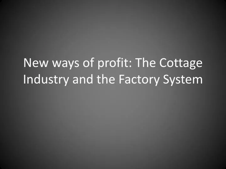 new ways of profit the cottage industry and the factory system