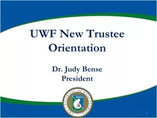 UWF New Trustee Orientation Dr. Judy Bense President