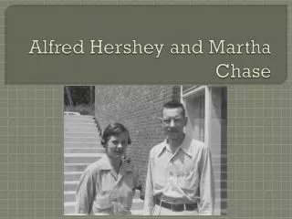 Alfred Hershey and Martha Chase