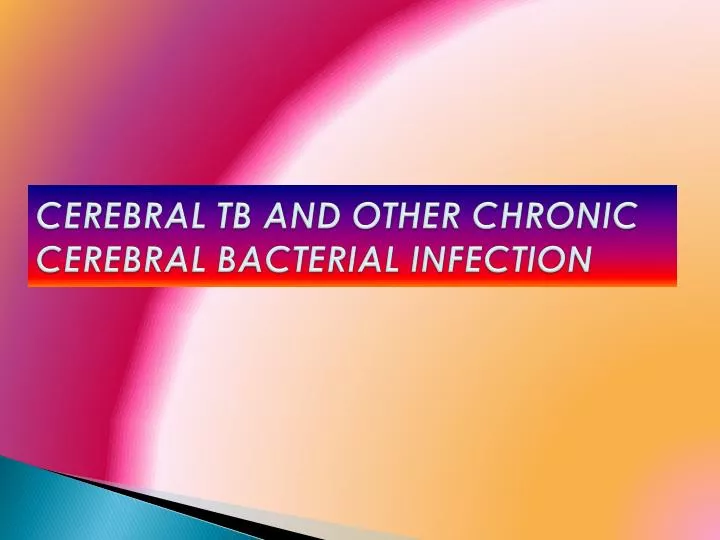 cerebral tb and other chronic cerebral bacterial infection