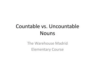 Countable vs. Uncountable Nouns