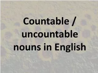 Countable / uncountable nouns in E nglish