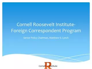 Cornell Roosevelt Institute- Foreign Correspondent Program