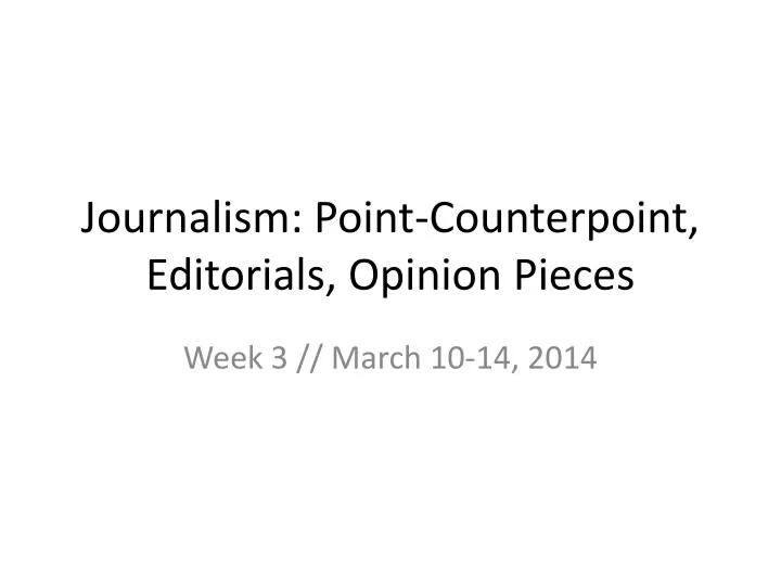 journalism point counterpoint editorials opinion pieces