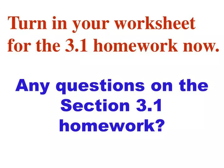 any questions on the section 3 1 homework