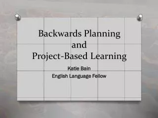 Backwards Planning and Project-Based Learning