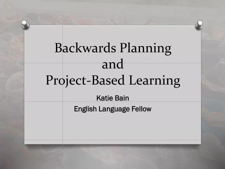 backwards planning and project based learning
