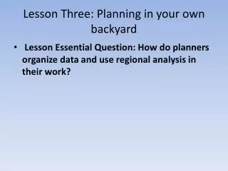 Lesson Three: Planning in your own backyard