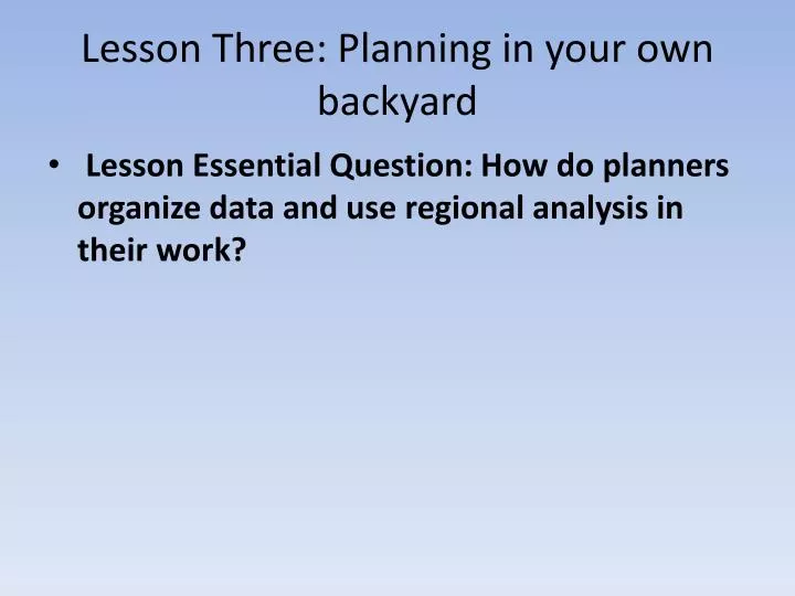 lesson three planning in your own backyard