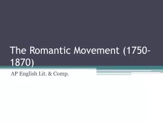 The Romantic Movement (1750-1870)