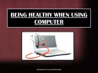 BEING HEALTHY WHEN USING COMPUTER