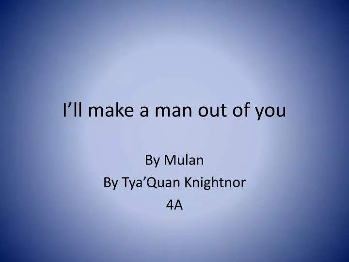 i ll make a man out of you