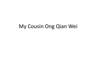 My Cousin Ong Q ian Wei
